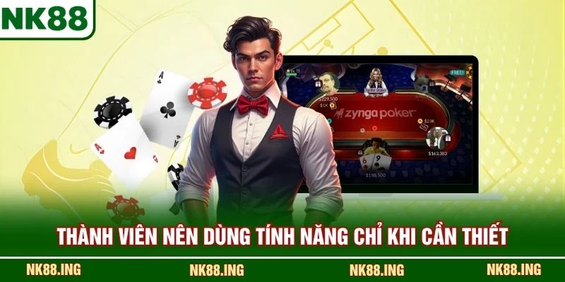 Thành viên nên dùng tính năng chỉ khi cần thiết 